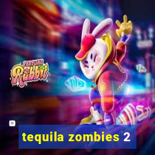 tequila zombies 2